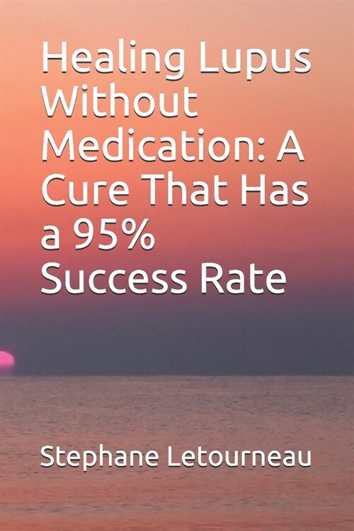 Healing Lupus Without Medication: A Cure That Has a 95% Success Rate (Paperback)