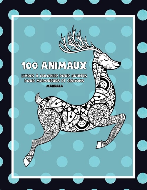 Livres ?colorier pour adultes pour marqueurs et crayons - Mandala - 100 animaux (Paperback)