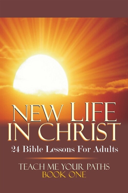 New Life in Christ: 24 Bible Lessons for Adults (Paperback)