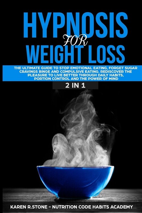 Hypnosis for Weight Loss: The Ultimate Guide to Stop Emotional Eating, Sugar Cravings, Binge and Compulsive Eating. Rediscover the Pleasure to L (Paperback)