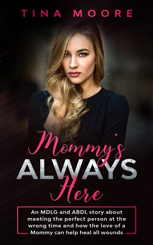 Mommys Always Here: An MDLG and ABDL story about meeting the perfect person at the wrong time and how the love of a Mommy can help heal al (Paperback)