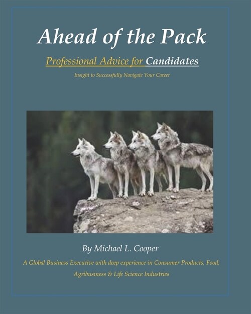 Ahead of the Pack: Professional Advice for Candidates - Insight to Successfully Navigate Your Career (Paperback)