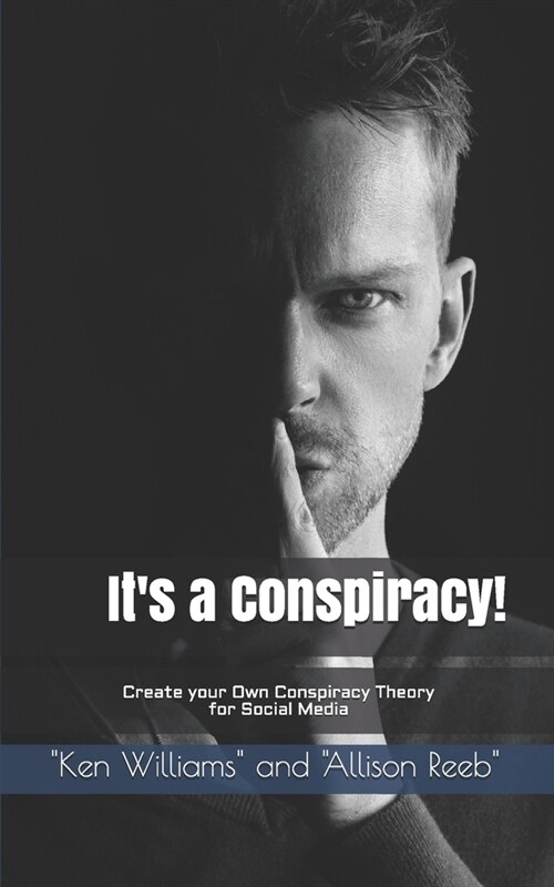 Its a Conspiracy!: Create your Own Conspiracy Theory for Social Media (Paperback)