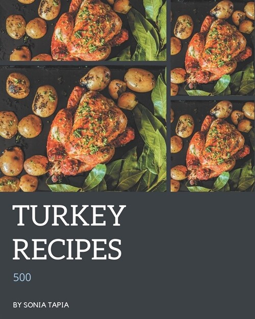 500 Turkey Recipes: A Turkey Cookbook You Wont be Able to Put Down (Paperback)