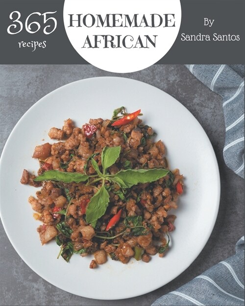 365 Homemade African Recipes: The Best-ever of African Cookbook (Paperback)