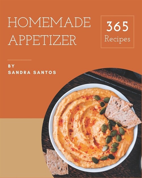365 Homemade Appetizer Recipes: Discover Appetizer Cookbook NOW! (Paperback)