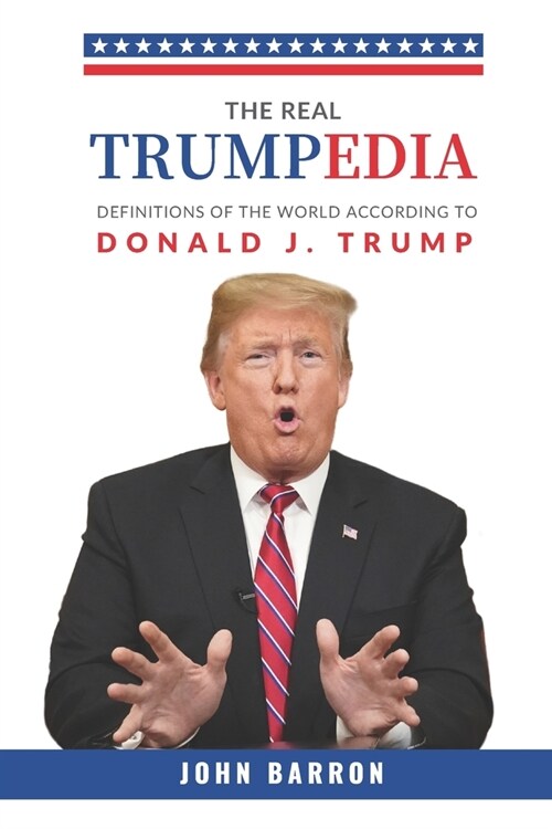 Trumpedia: Definitions of the world according to Donald J. Trump (Paperback)