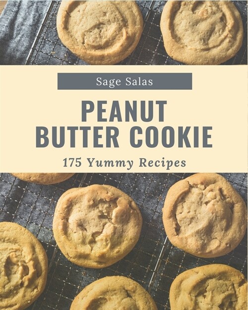175 Yummy Peanut Butter Cookie Recipes: From The Yummy Peanut Butter Cookie Cookbook To The Table (Paperback)