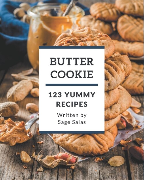 123 Yummy Butter Cookie Recipes: Best-ever Yummy Butter Cookie Cookbook for Beginners (Paperback)