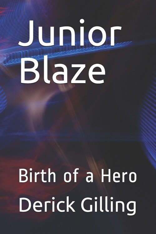 Junior Blaze: Birth of a Hero (Paperback)