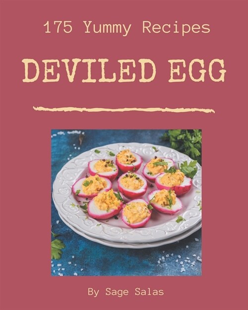 175 Yummy Deviled Egg Recipes: The Yummy Deviled Egg Cookbook for All Things Sweet and Wonderful! (Paperback)