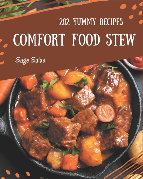 202 Yummy Comfort Food Stew Recipes: An One-of-a-kind Yummy Comfort Food Stew Cookbook (Paperback)