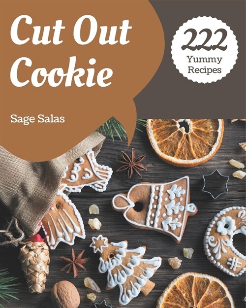222 Yummy Cut Out Cookie Recipes: Making More Memories in your Kitchen with Yummy Cut Out Cookie Cookbook! (Paperback)