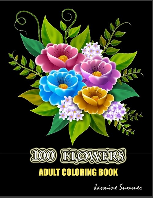 100 flowers: Adult Coloring Book: Adult Coloring Book / Gift book / 100 pages / 8.5x11 Softcover / Matte Finish an adult coloring b (Paperback)