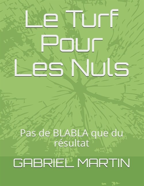 Le Turf Pour Les Nuls: Pas de BLABLA que du r?ultat (Paperback)