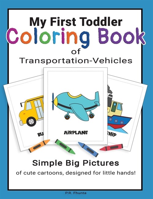My First Toddler Coloring Book of Transportation-Vehicles: Simple Big Pictures of Cute Cartoons, Designed for Little Hands! (Paperback)