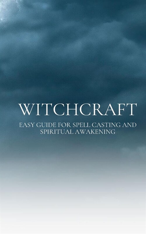 Witchcraft: Easy guide for Spell Casting and Spiritual Awakening (Paperback)