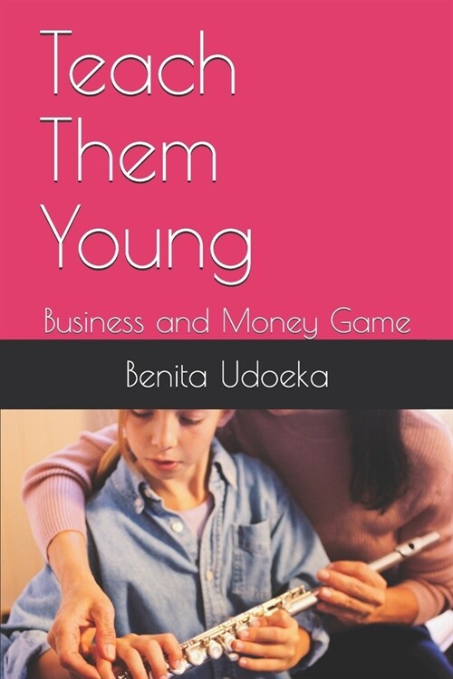 Teach Them Young: Business and Money Game (Paperback)