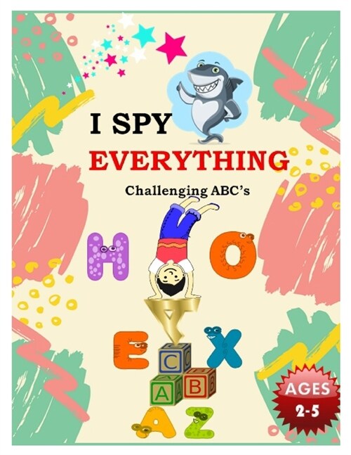 I SPY EVERYTHING Challenging ABCs: Pictures Interactive Guessing Book for Kids 2-5 years (Paperback)