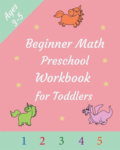 Beginner Math Preschool Workbook for Toddlers Ages 3-5: Preschool Math Workbook Learning Book with Numbers Tracing (1,2,3,4 and 5) Matching, counting (Paperback)