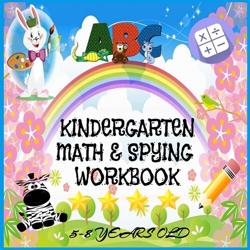 ABC Kindergarten Math & Spying Workbook 5-8 years old: 1st Grade Workbook/ Addition and Subtraction/ Mazes/ Handwriting and Dot to Dot Coloring patter (Paperback)