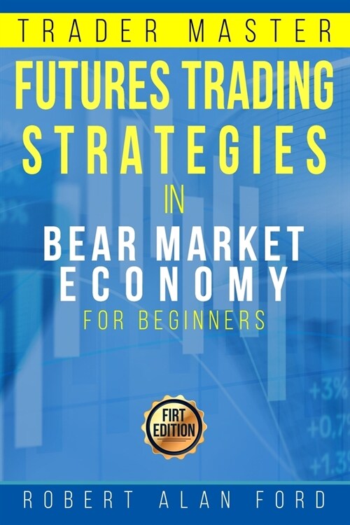 Futures Trading Strategies: In Bear Market Economy for Beginners (Paperback)