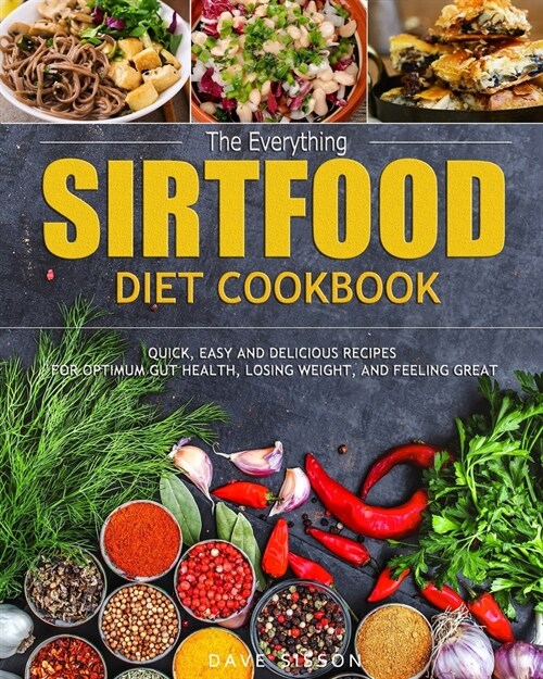 The Everything Sirtfood Diet Cookbook: Quick, Easy and Delicious Recipes for Optimum Gut Health, Losing Weight, and Feeling Great (Paperback)