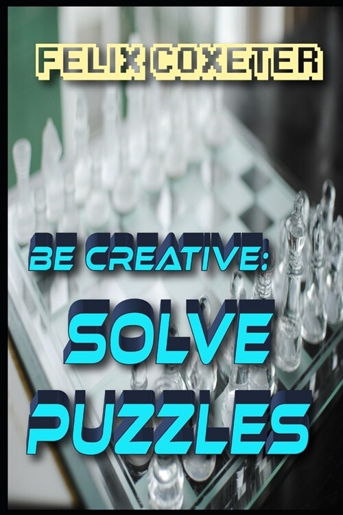 Be creative: Solve puzzles (Paperback)