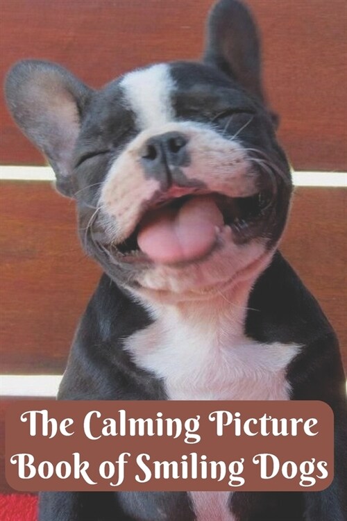 The Calming Picture Book of Smiling Dogs: A Colorful Book for Seniors with Dementia or Alzheimers - A Large Print Book with Brief Captions for the Eld (Paperback)