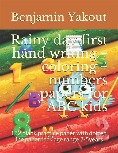 Rainy day first hand writing + coloring + numbers papers for ABC kids: 132 blank practice paper with dotted line paperback age range 2-5years (Paperback)