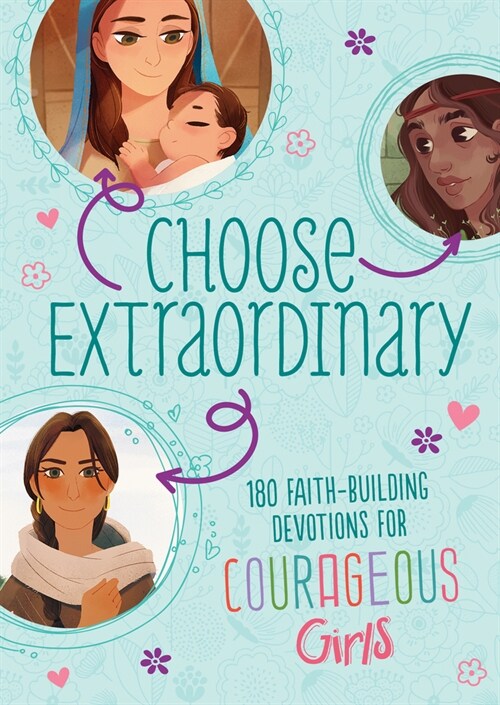Choose Extraordinary: 180 Faith-Building Devotions for Courageous Girls (Paperback)