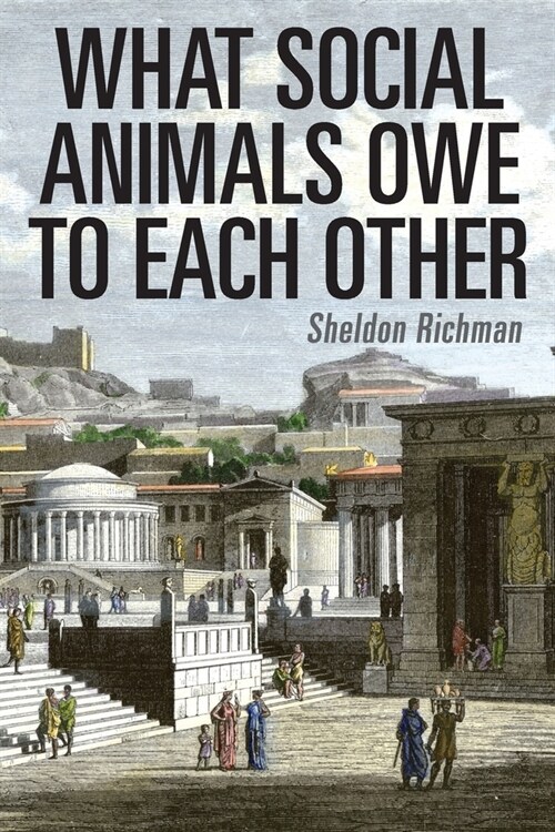 What Social Animals Owe to Each Other (Paperback)