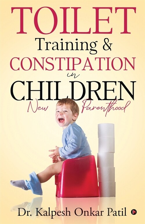 Toilet Training & Constipation in Children: New Parenthood (Paperback)