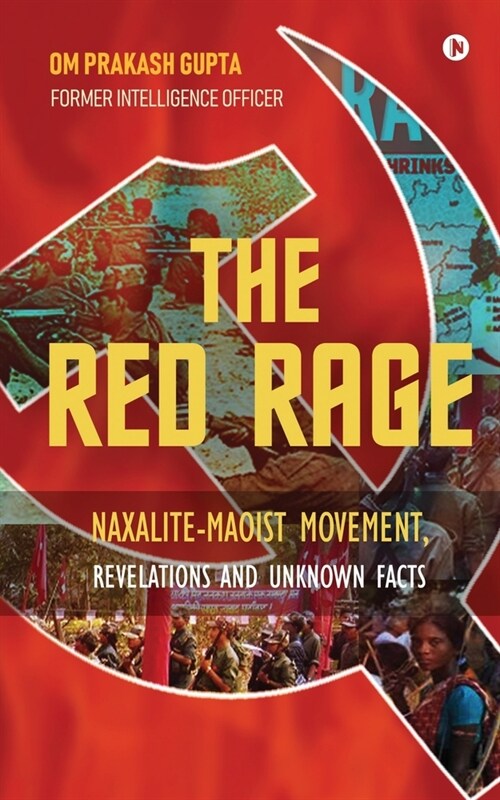 The Red Rage: Naxalite-Maoist Movement, Revelations and Unknown Facts (Paperback)