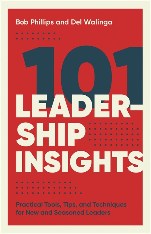 101 Leadership Insights: Practical Tools, Tips, and Techniques for New and Seasoned Leaders (Paperback)