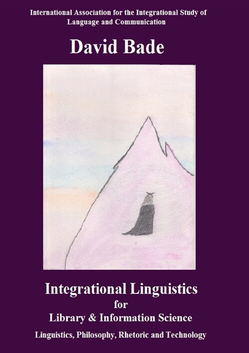 Integrational Linguistics for Library and Information Science: Linguistics, Philosophy, Rhetoric and Technology (Paperback)