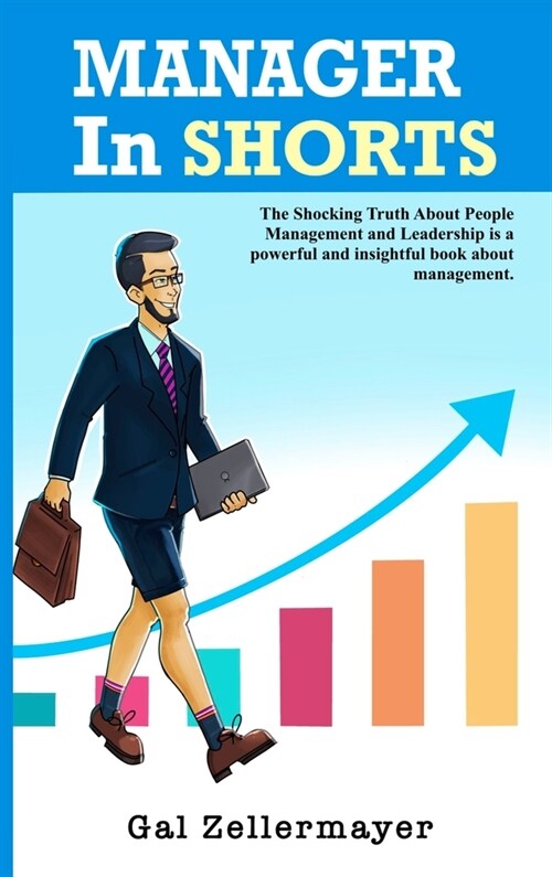 MANAGER In SHORTS: The Shocking Truth About People Management and Leadership (Hardcover)