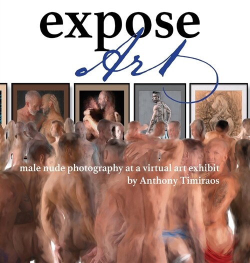 Expose Art: male nude photography at a virtual art exhibit (Hardcover)
