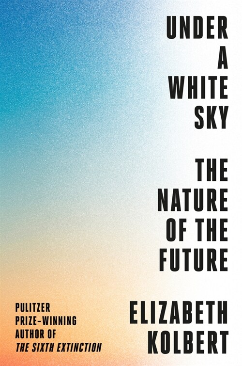 Under a White Sky: The Nature of the Future (Hardcover)
