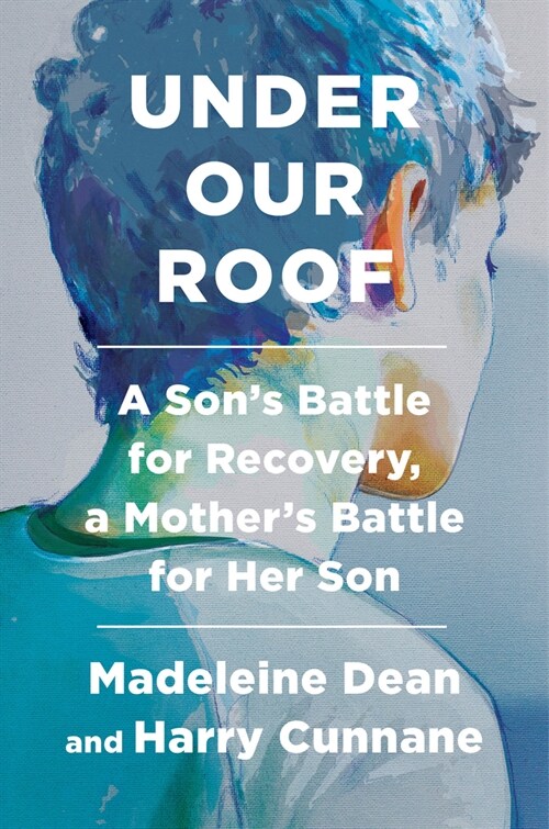 Under Our Roof: A Sons Battle for Recovery, a Mothers Battle for Her Son (Hardcover)