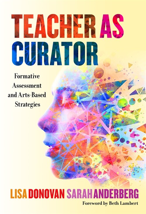 Teacher as Curator: Formative Assessment and Arts-Based Strategies (Paperback)