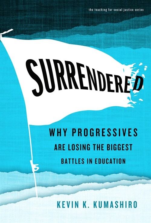Surrendered: Why Progressives Are Losing the Biggest Battles in Education (Paperback)
