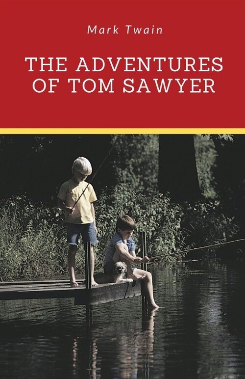 The Adventures of Tom Sawyer: A 1876 novel by Mark Twain about a young boy growing up along the Mississippi River near the fictional town of St. Pet (Paperback)