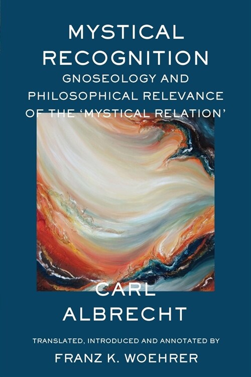 Mystical Recognition: Gnoseology and Philosophical Relevance of the mystical Relation (Paperback)