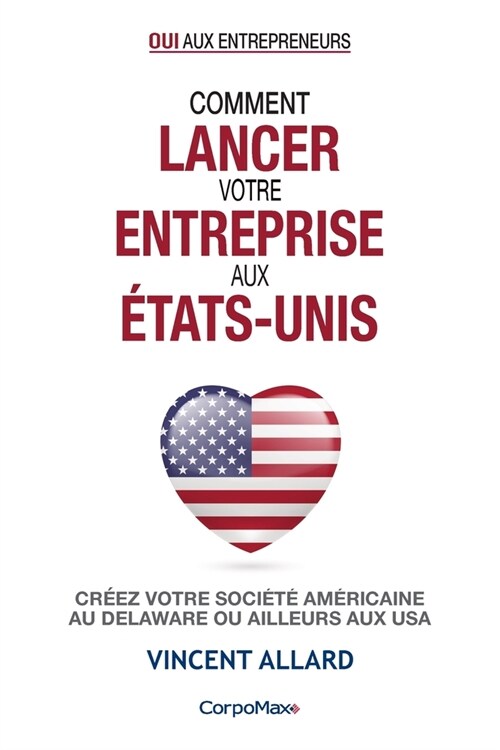 Comment lancer votre entreprise aux ?ats-Unis: Cr?z votre soci??am?icaine au Delaware ou ailleurs aux USA (Paperback)