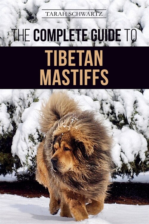 The Complete Guide to the Tibetan Mastiff: Finding, Raising, Training, Feeding, and Successfully Owning a Tibetan Mastiff (Paperback)