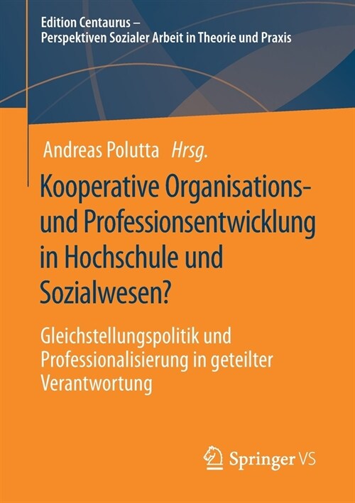 Kooperative Organisations- Und Professionsentwicklung in Hochschule Und Sozialwesen?: Gleichstellungspolitik Und Professionalisierung in Geteilter Ver (Paperback, 1. Aufl. 2020)