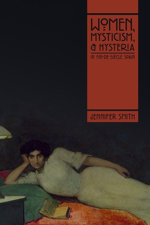 Women, Mysticism, and Hysteria in Fin-De-Si?le Spain (Paperback)