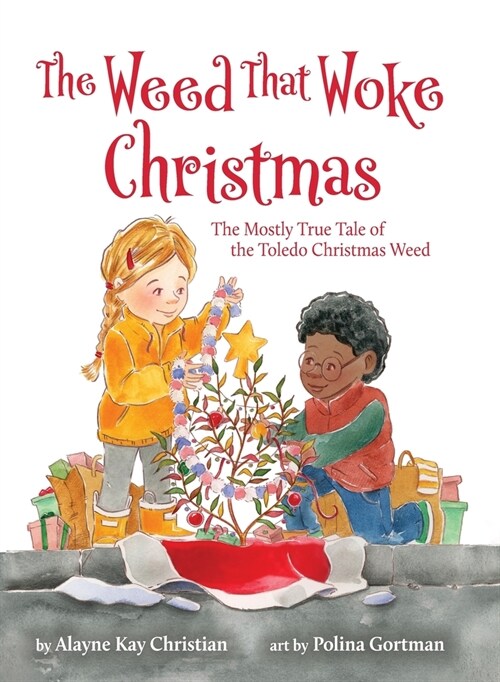 The Weed That Woke Christmas: The Mostly True Tale of the Toledo Christmas Weed (Hardcover)