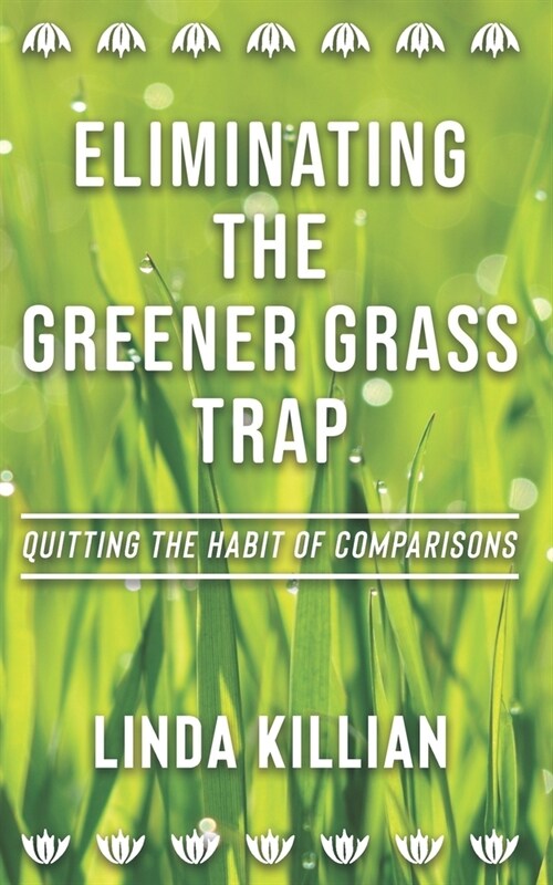 Eliminating The Greener Grass Trap: Quitting The Habit of Comparisons (Paperback)